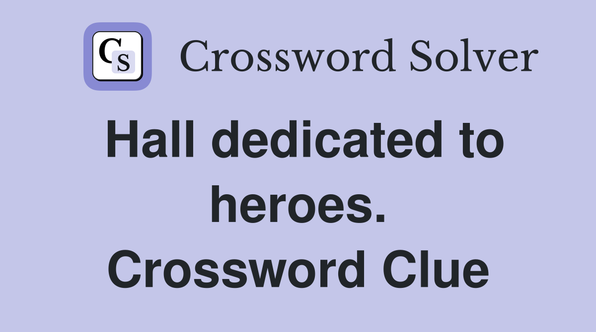 Hall dedicated to heroes. Crossword Clue