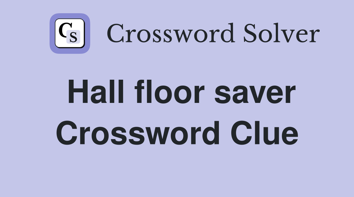 Hall floor saver Crossword Clue