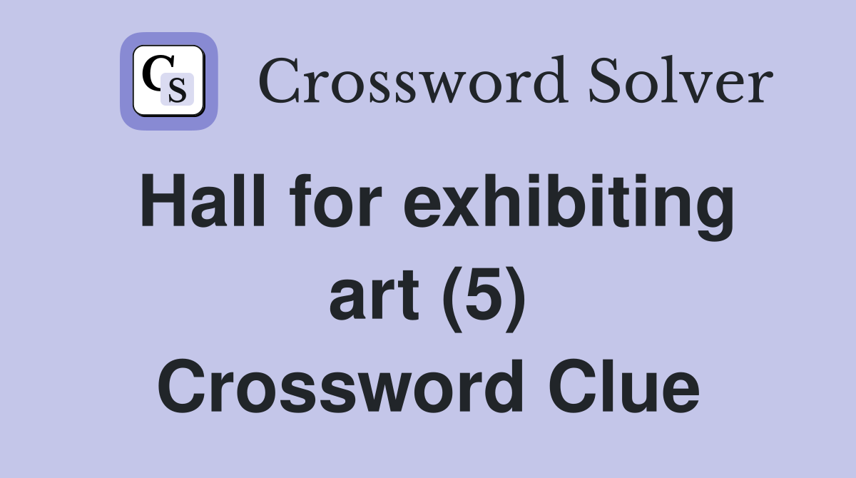 Hall for exhibiting art (5) Crossword Clue