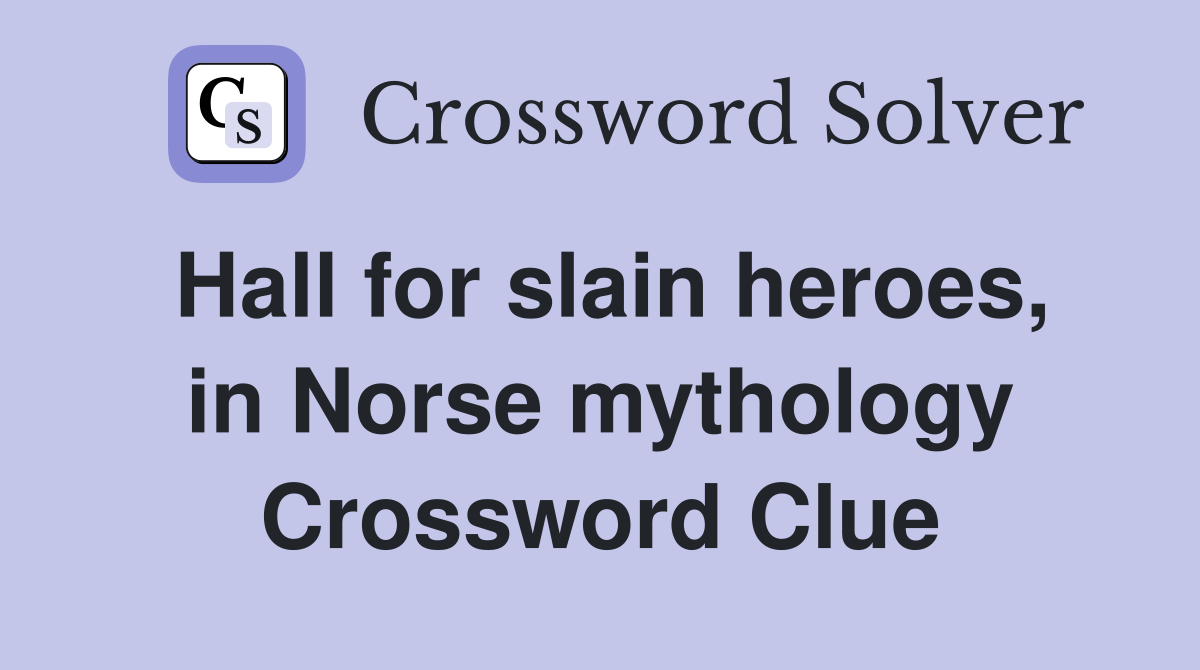 Hall for slain heroes, in Norse mythology Crossword Clue