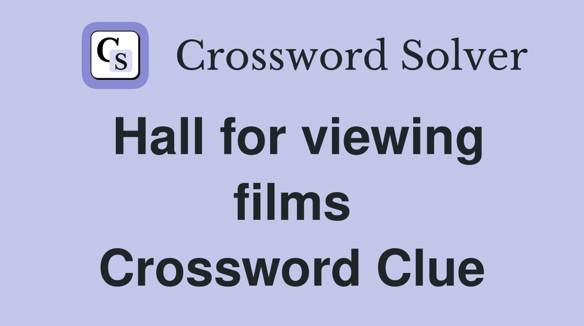 Hall for viewing films Crossword Clue
