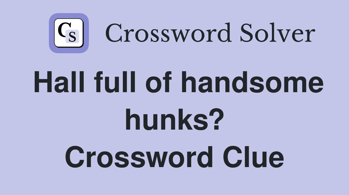 Hall full of handsome hunks? Crossword Clue
