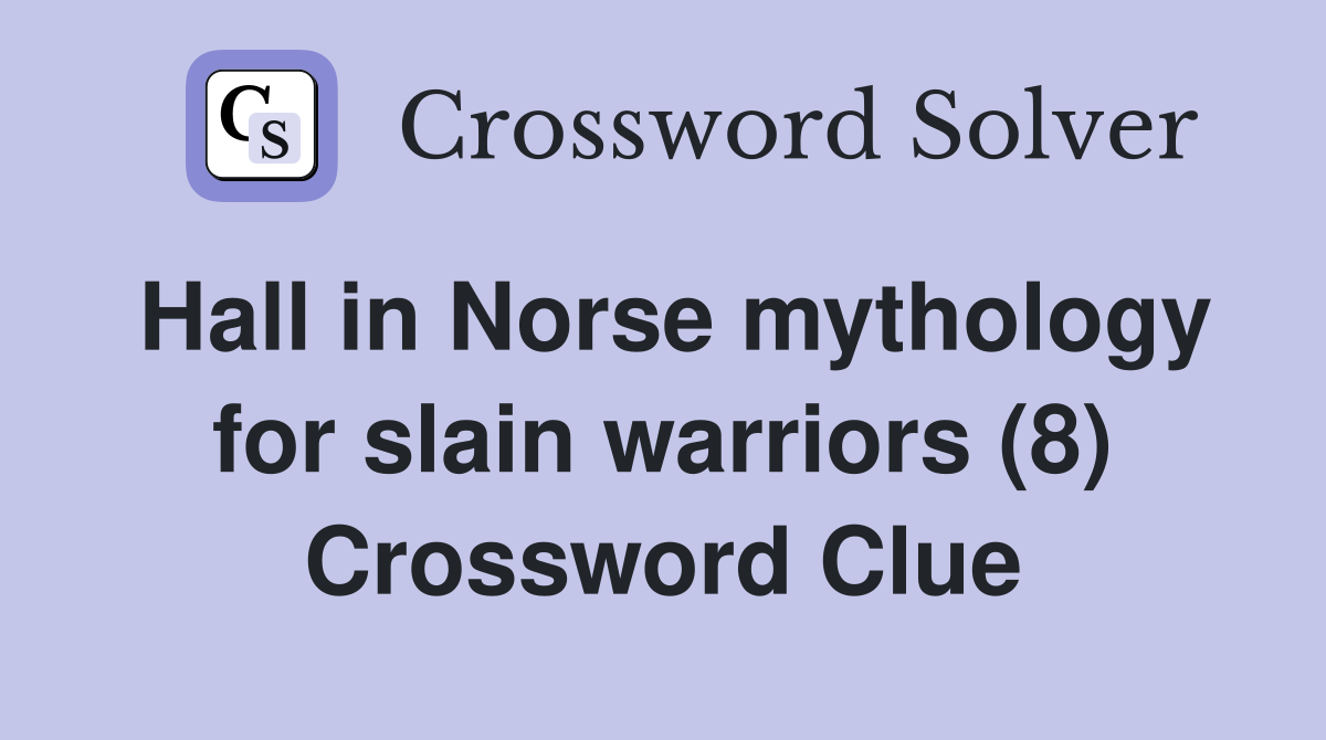 Hall in Norse mythology for slain warriors (8) Crossword Clue