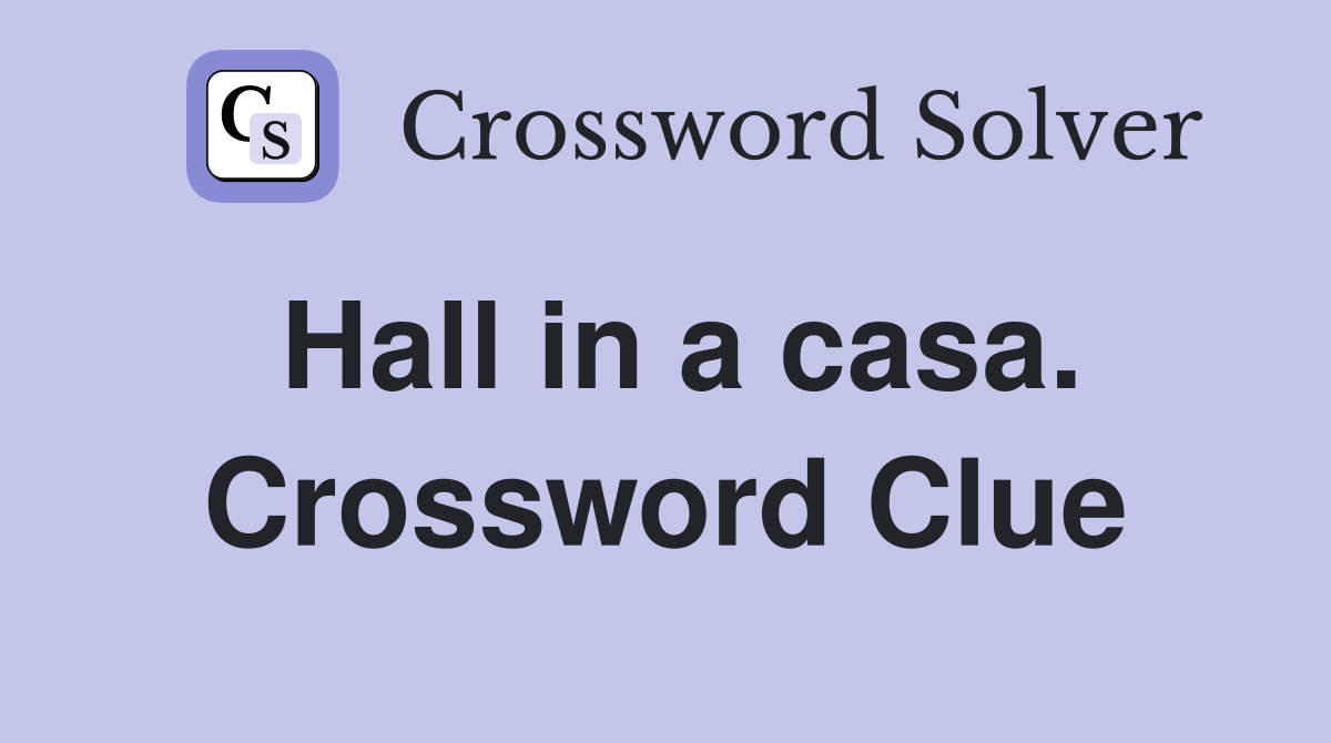 Hall in a casa. Crossword Clue