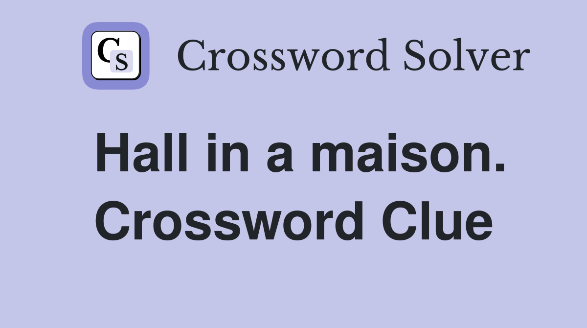 Hall in a maison. Crossword Clue