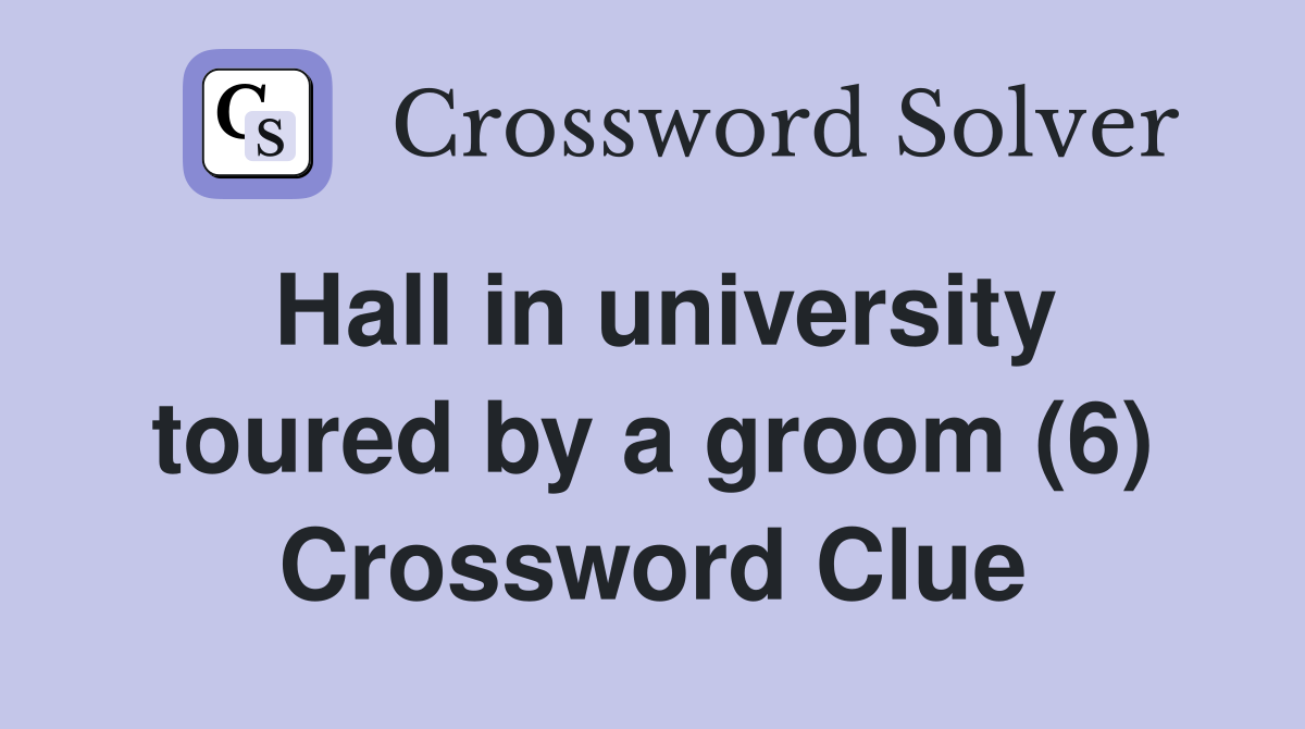 Hall in university toured by a groom (6) Crossword Clue
