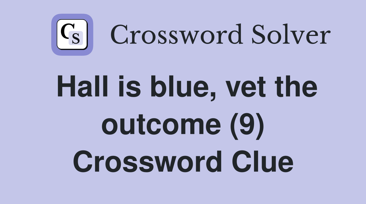 Hall is blue, vet the outcome (9) Crossword Clue