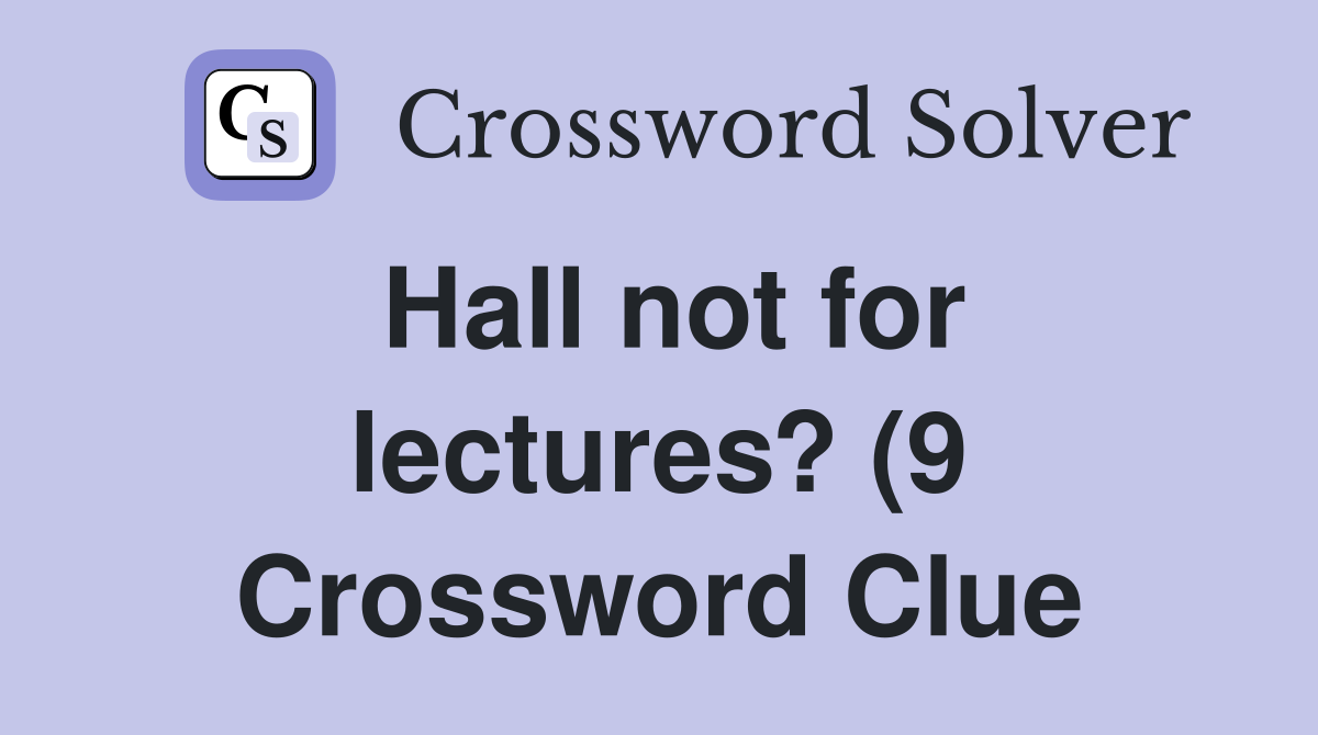 Hall not for lectures? (9 Crossword Clue