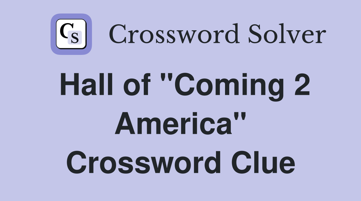 Hall of "Coming 2 America" Crossword Clue
