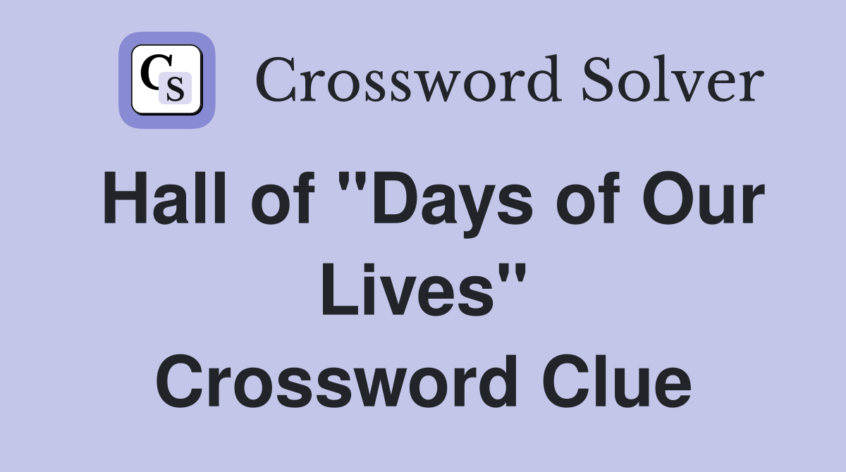 Hall of "Days of Our Lives" Crossword Clue