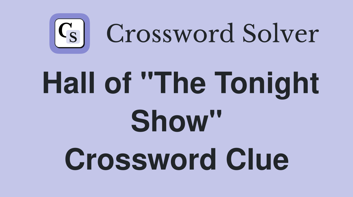 Hall of "The Tonight Show" Crossword Clue