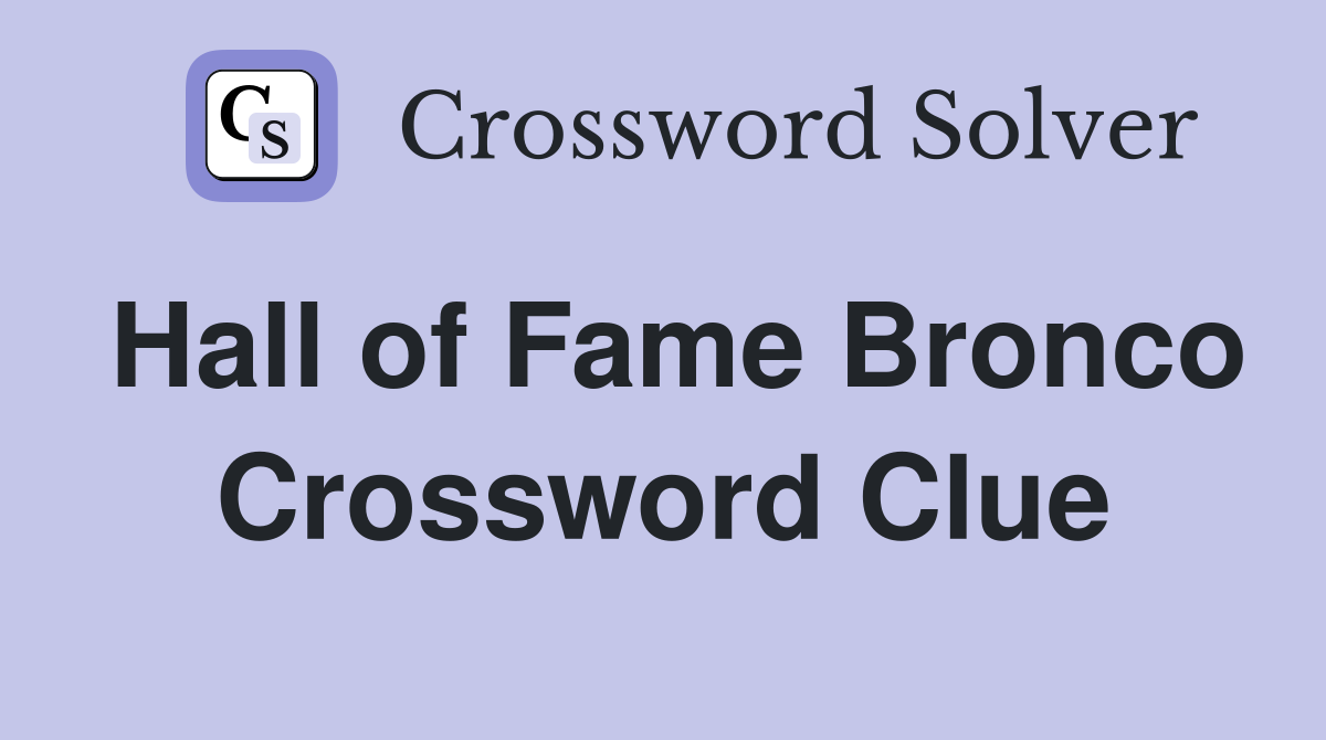 Hall of Fame Bronco Crossword Clue