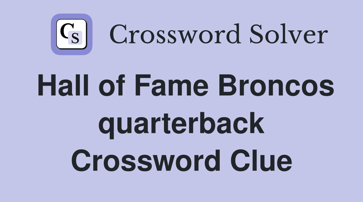 Hall of Fame Broncos quarterback Crossword Clue