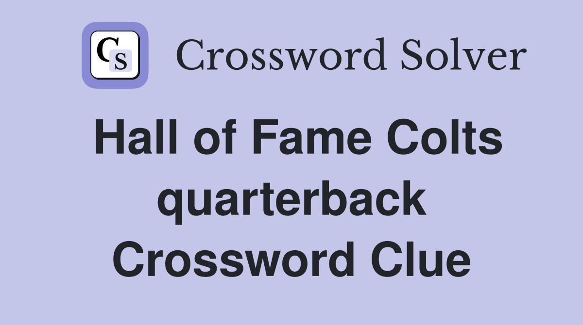 Hall of Fame Colts quarterback Crossword Clue