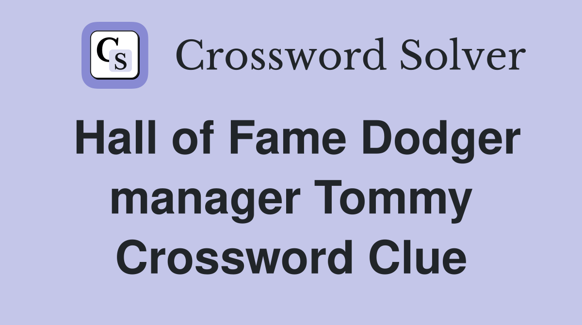 Hall of Fame Dodger manager Tommy Crossword Clue