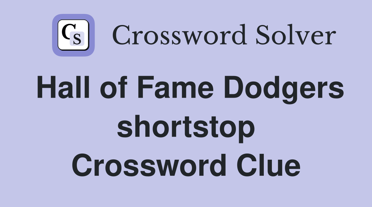 Hall of Fame Dodgers shortstop Crossword Clue