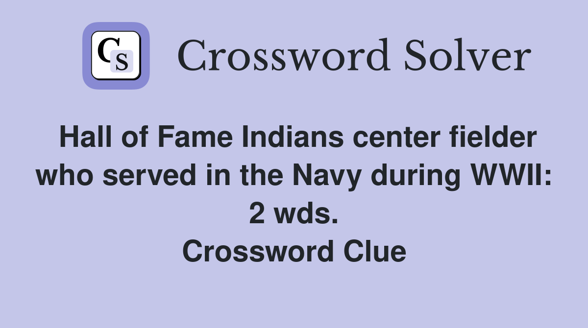 Hall of Fame Indians center fielder who served in the Navy during WWII: 2 wds. Crossword Clue