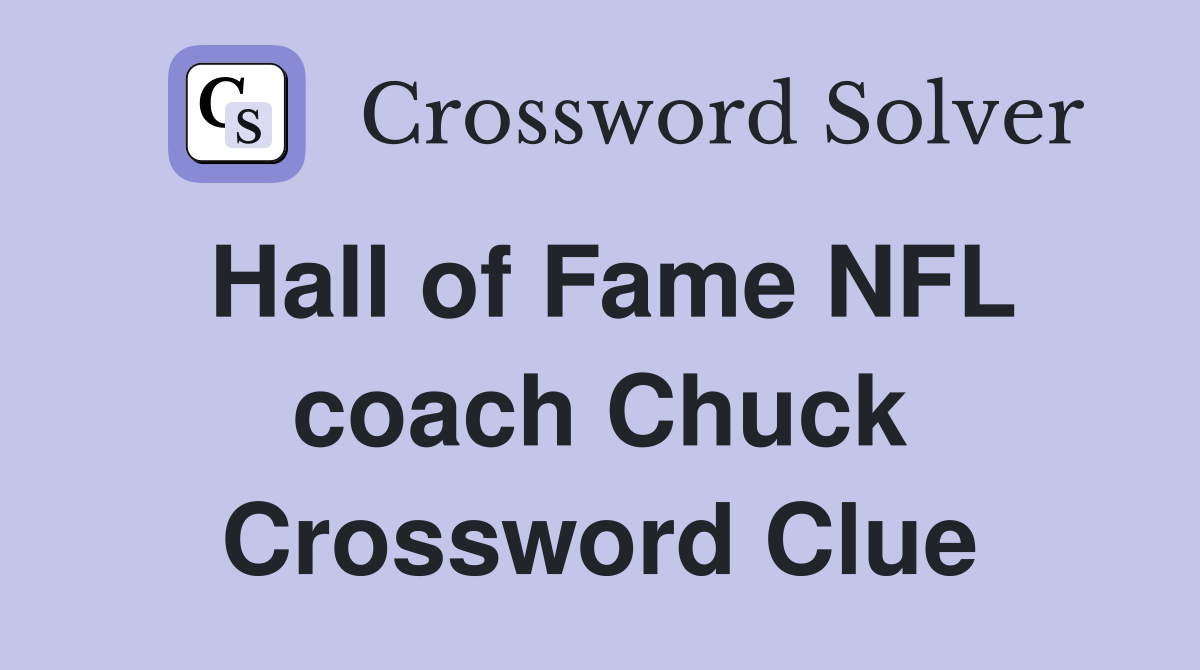 Hall of Fame NFL coach Chuck Crossword Clue