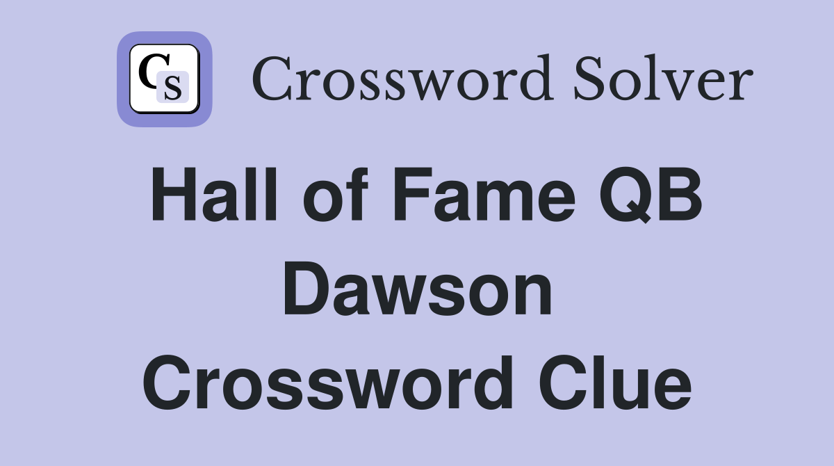 Hall of Fame QB Dawson Crossword Clue