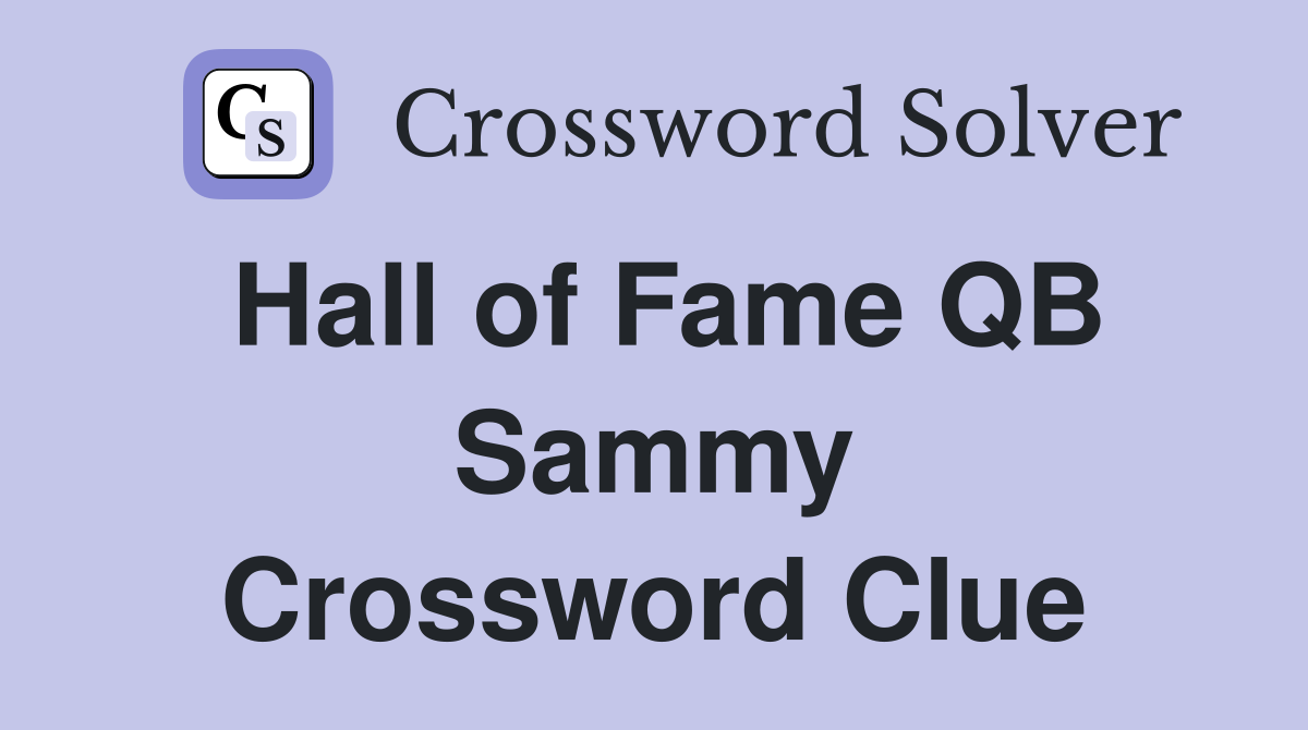 Hall of Fame QB Sammy Crossword Clue