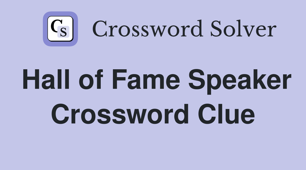 Hall of Fame Speaker Crossword Clue