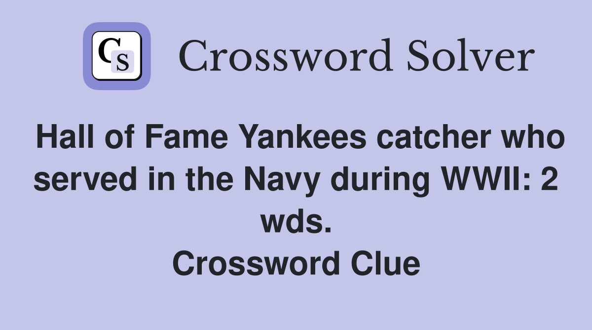 Hall of Fame Yankees catcher who served in the Navy during WWII: 2 wds. Crossword Clue