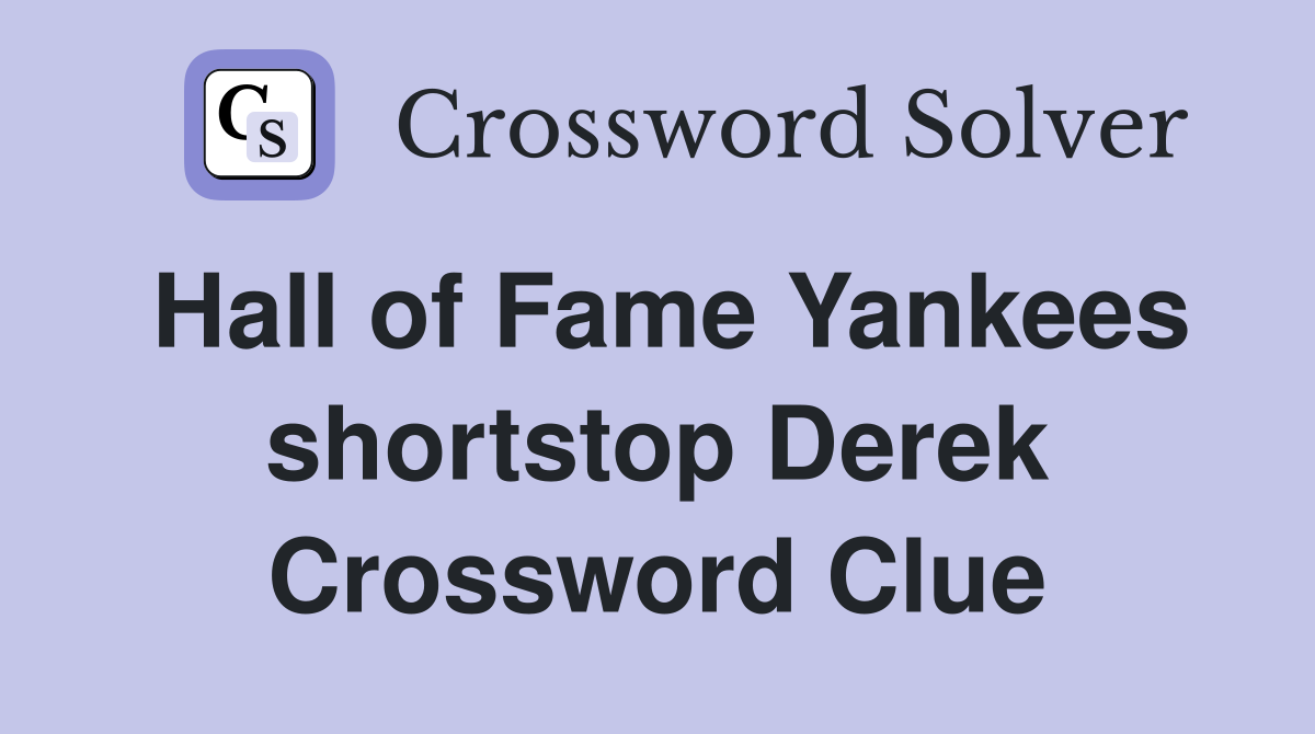 Hall of Fame Yankees shortstop Derek Crossword Clue