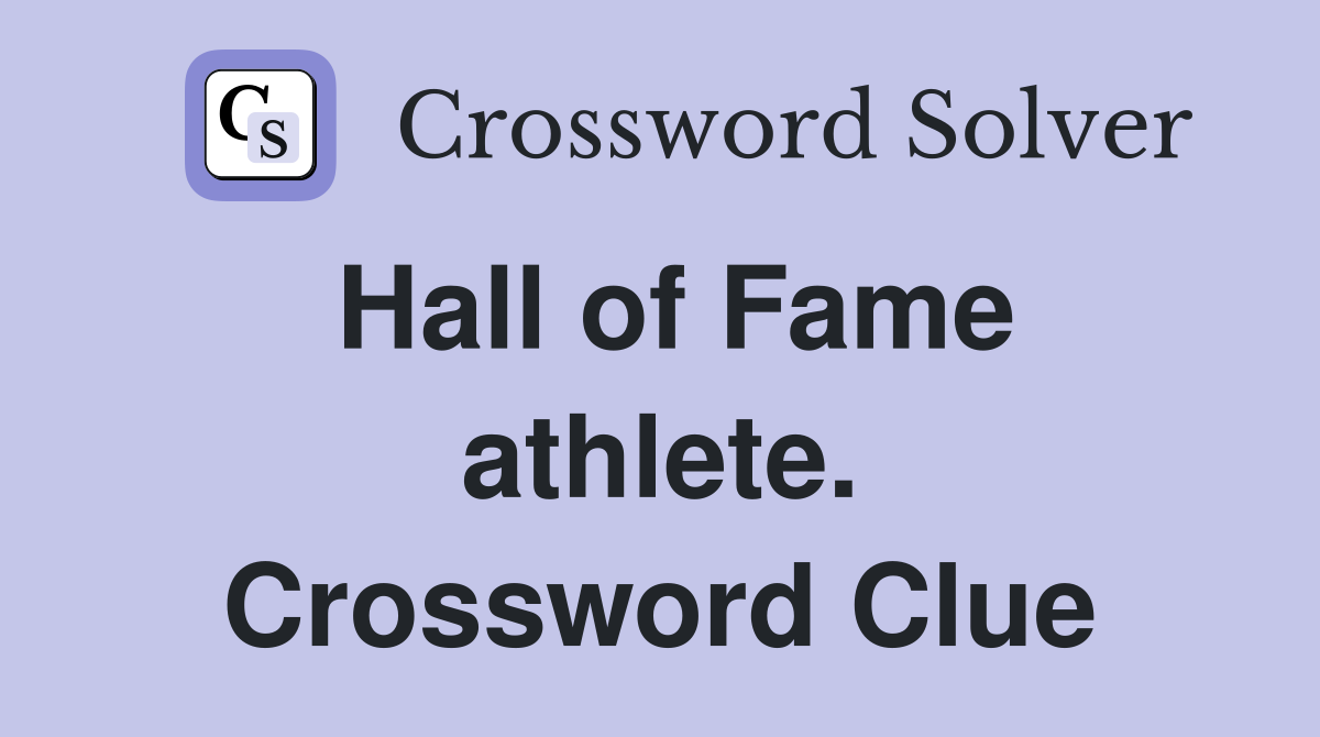 Hall of Fame athlete. Crossword Clue