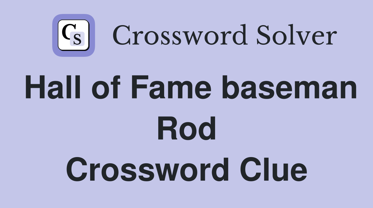 Hall of Fame baseman Rod Crossword Clue