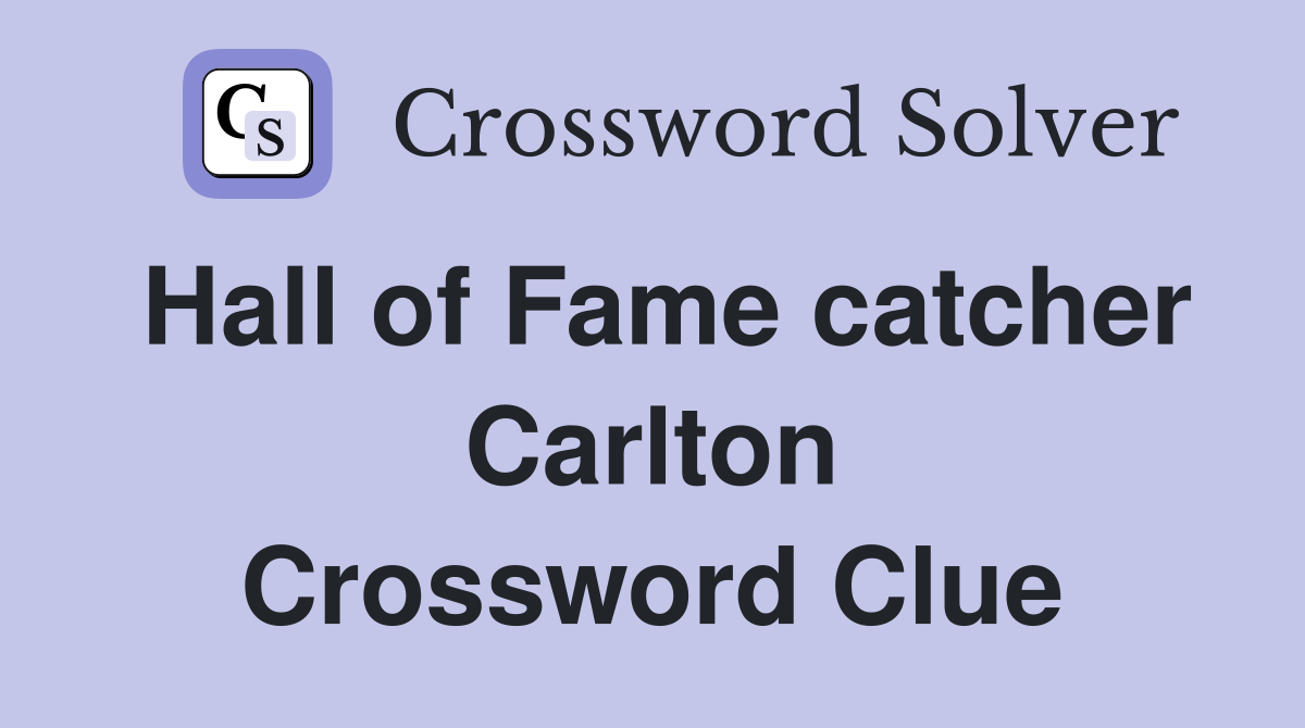 Hall of Fame catcher Carlton Crossword Clue