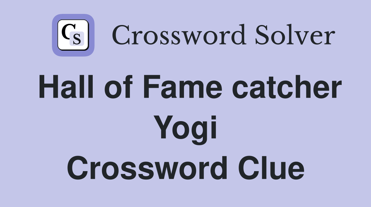 Hall of Fame catcher Yogi Crossword Clue