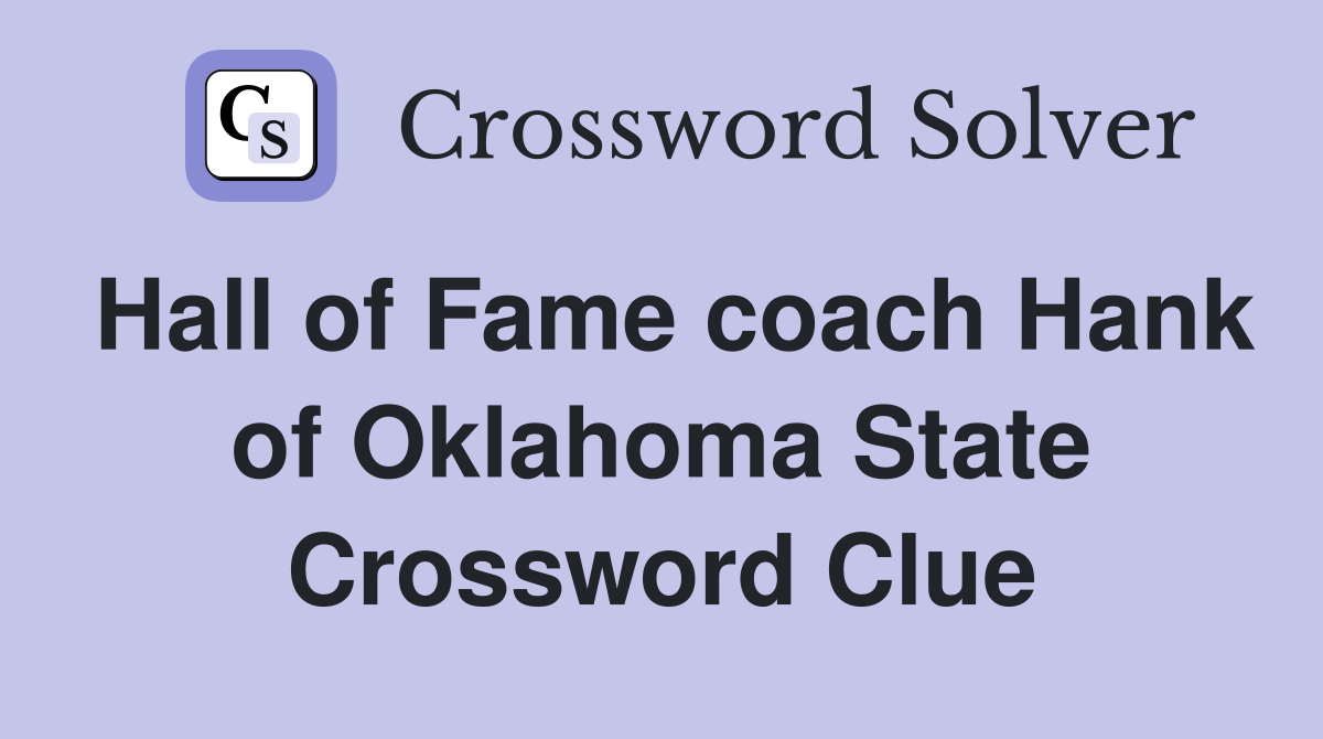Hall of Fame coach Hank of Oklahoma State Crossword Clue