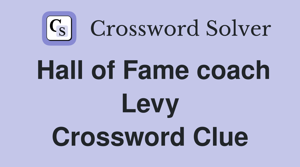 Hall of Fame coach Levy Crossword Clue