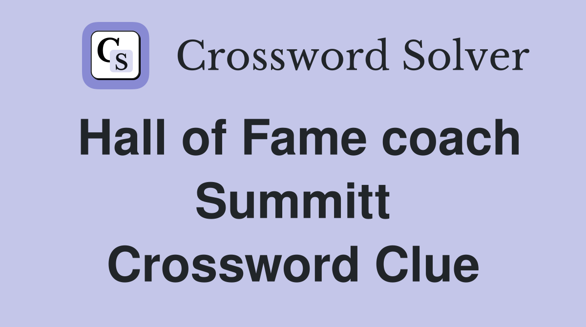 Hall of Fame coach Summitt Crossword Clue