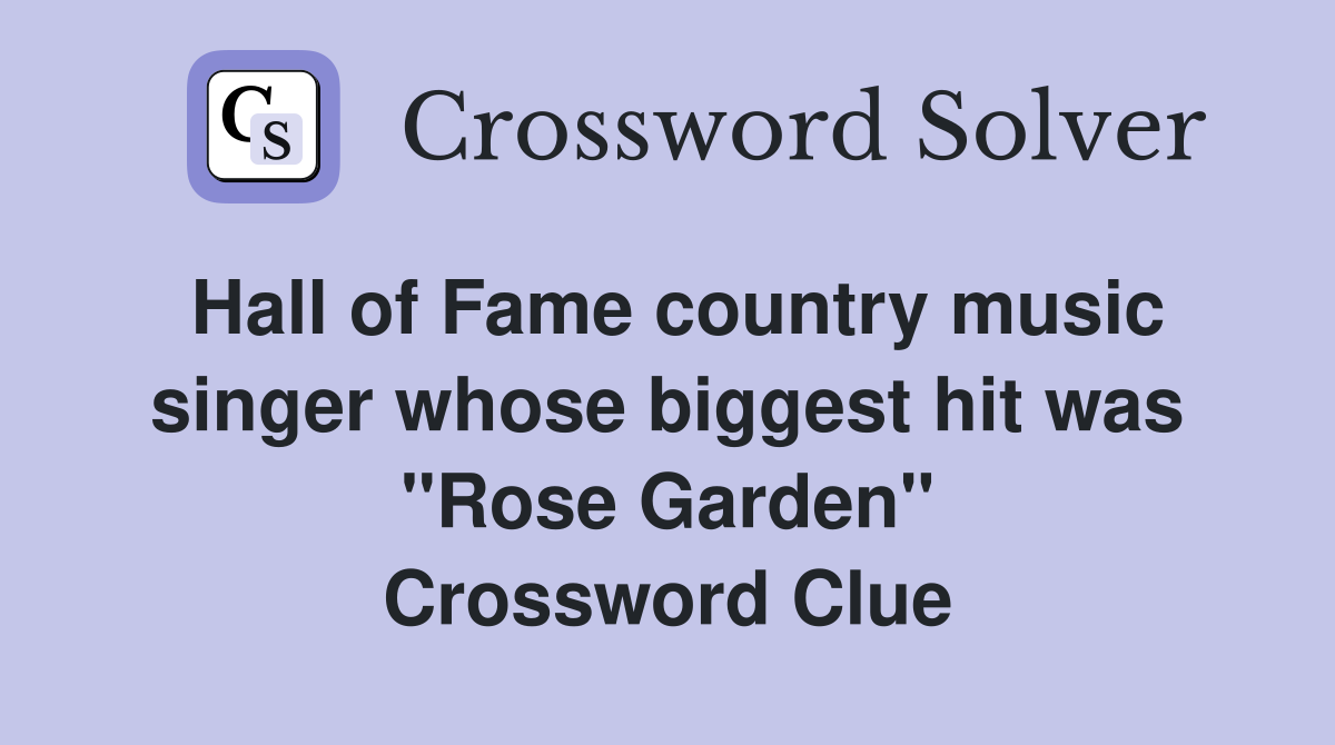Hall of Fame country music singer whose biggest hit was "Rose Garden" Crossword Clue