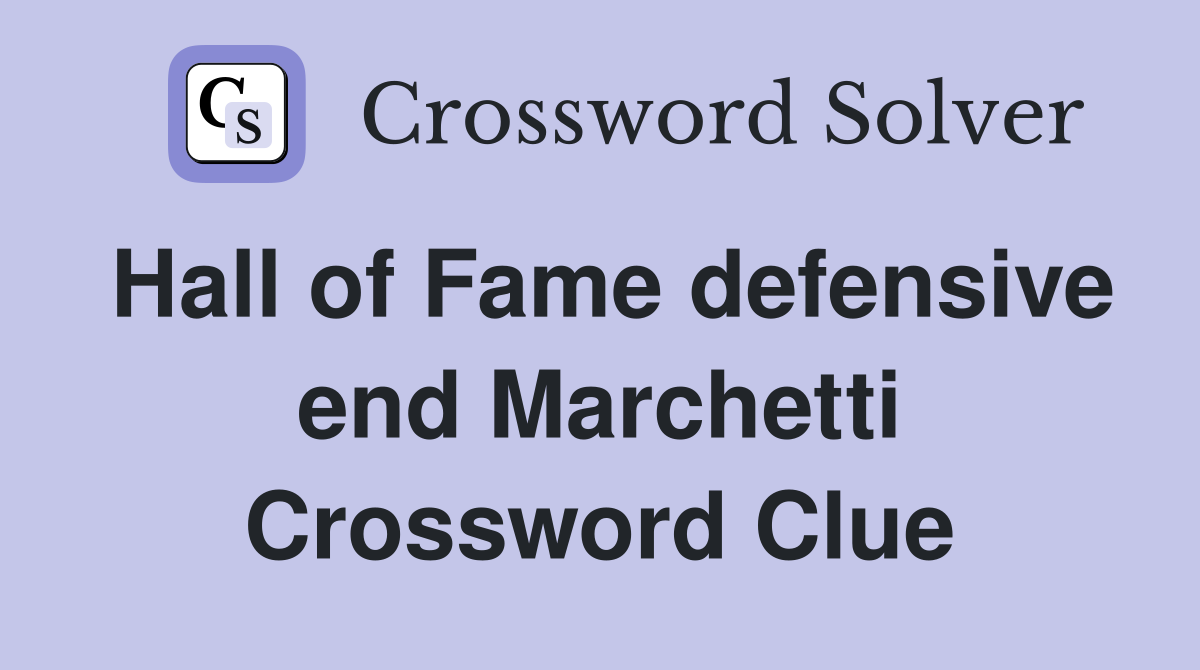 Hall of Fame defensive end Marchetti Crossword Clue