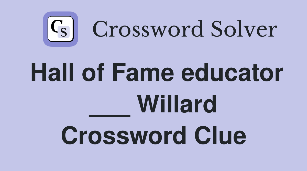 Hall of Fame educator ___ Willard Crossword Clue
