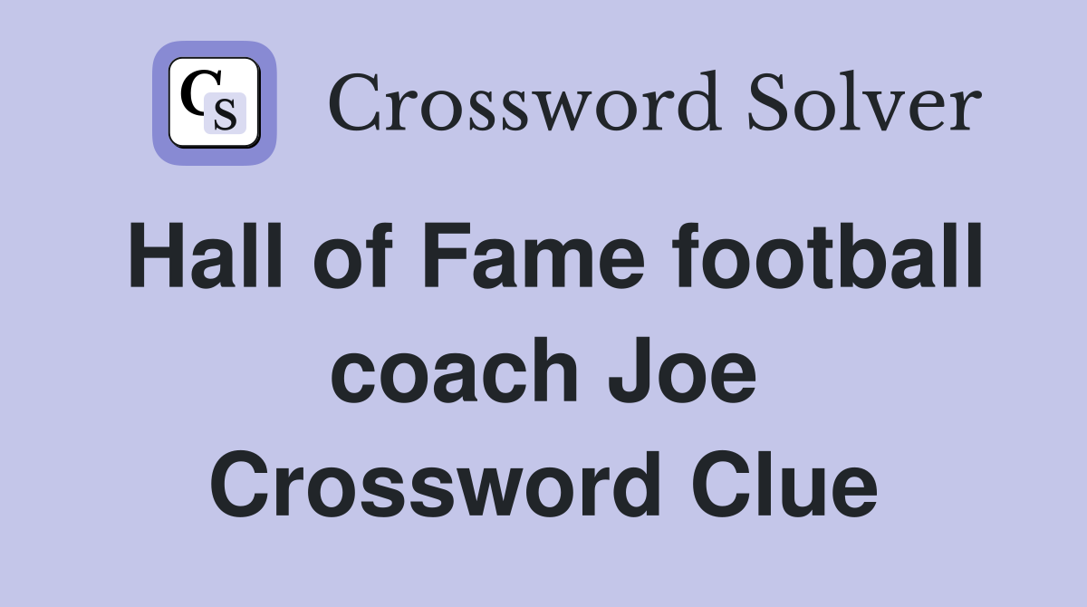 Hall of Fame football coach Joe Crossword Clue