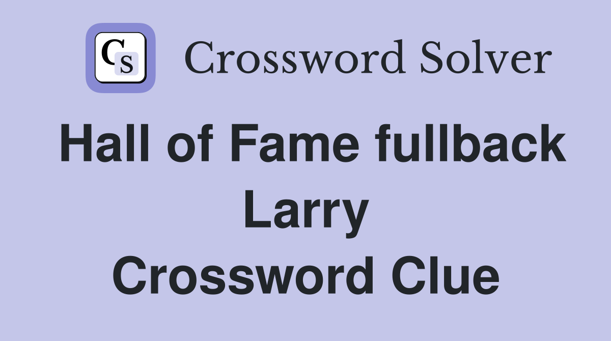 Hall of Fame fullback Larry Crossword Clue