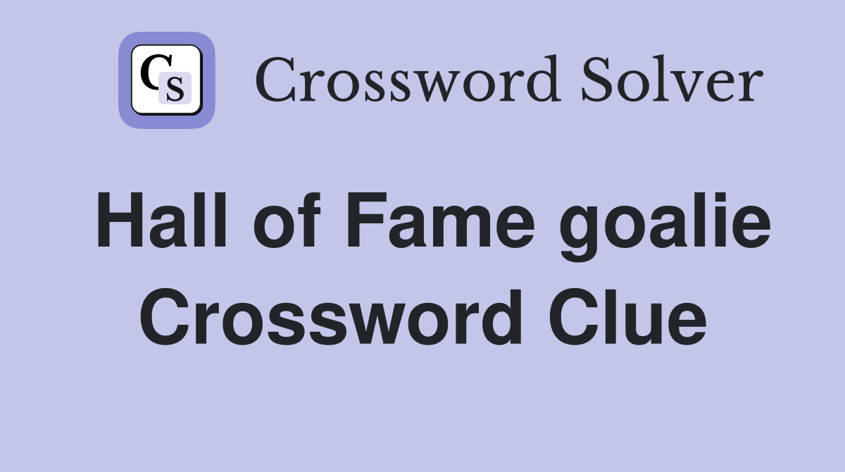 Hall of Fame goalie Crossword Clue