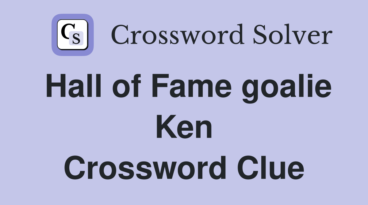 Hall of Fame goalie Ken Crossword Clue