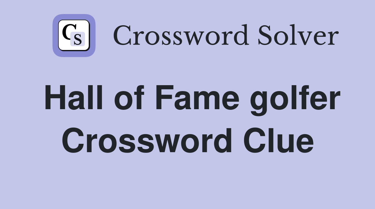 Hall of Fame golfer Crossword Clue