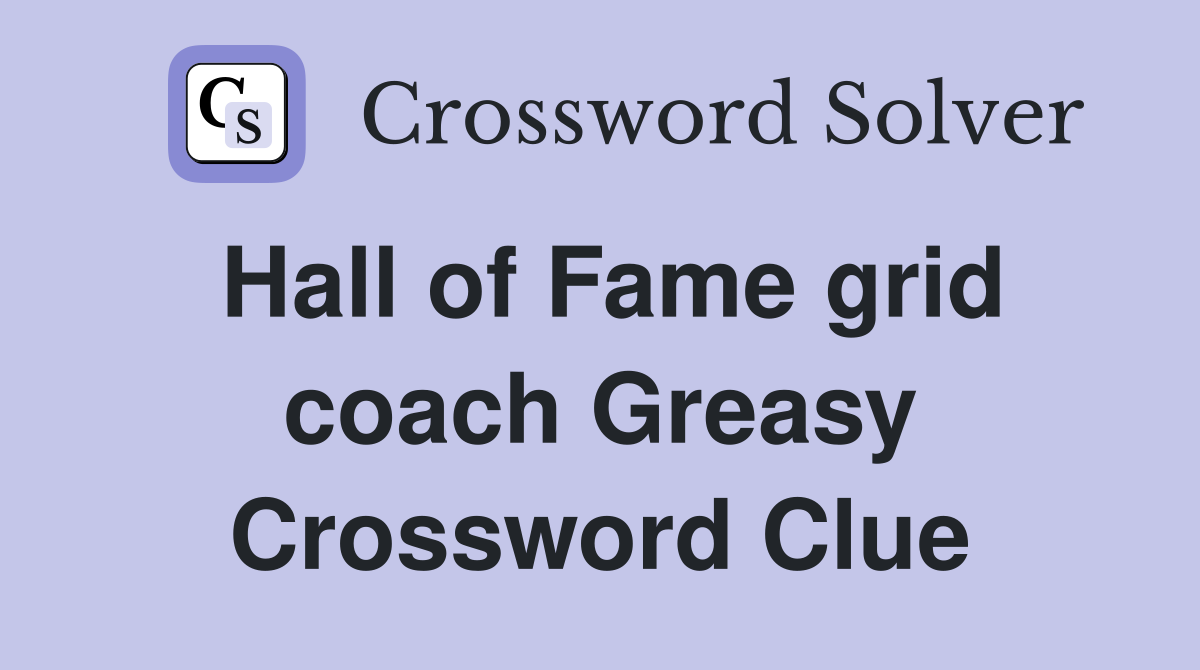 Hall of Fame grid coach Greasy Crossword Clue