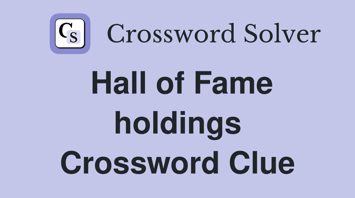 Hall of Fame holdings Crossword Clue