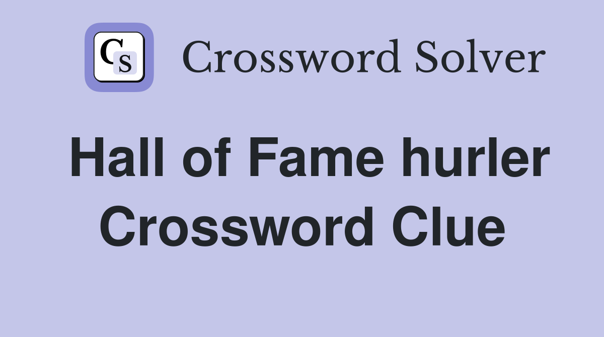 Hall of Fame hurler Crossword Clue