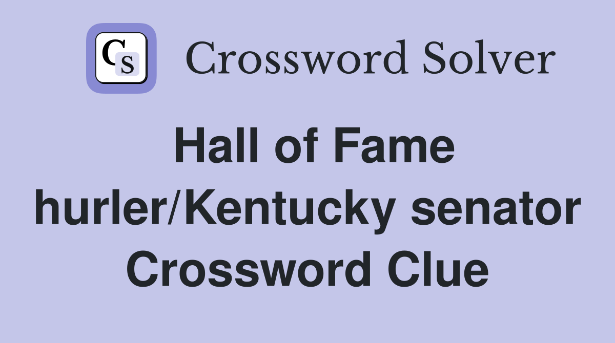 Hall of Fame hurler/Kentucky senator Crossword Clue