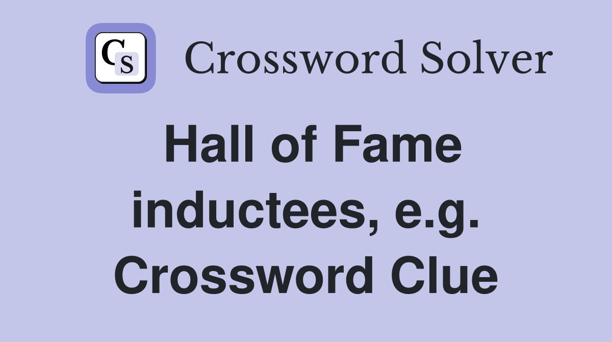 Hall of Fame inductees, e.g. Crossword Clue