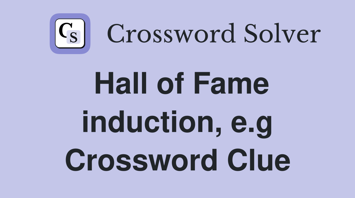 Hall of Fame induction, e.g Crossword Clue
