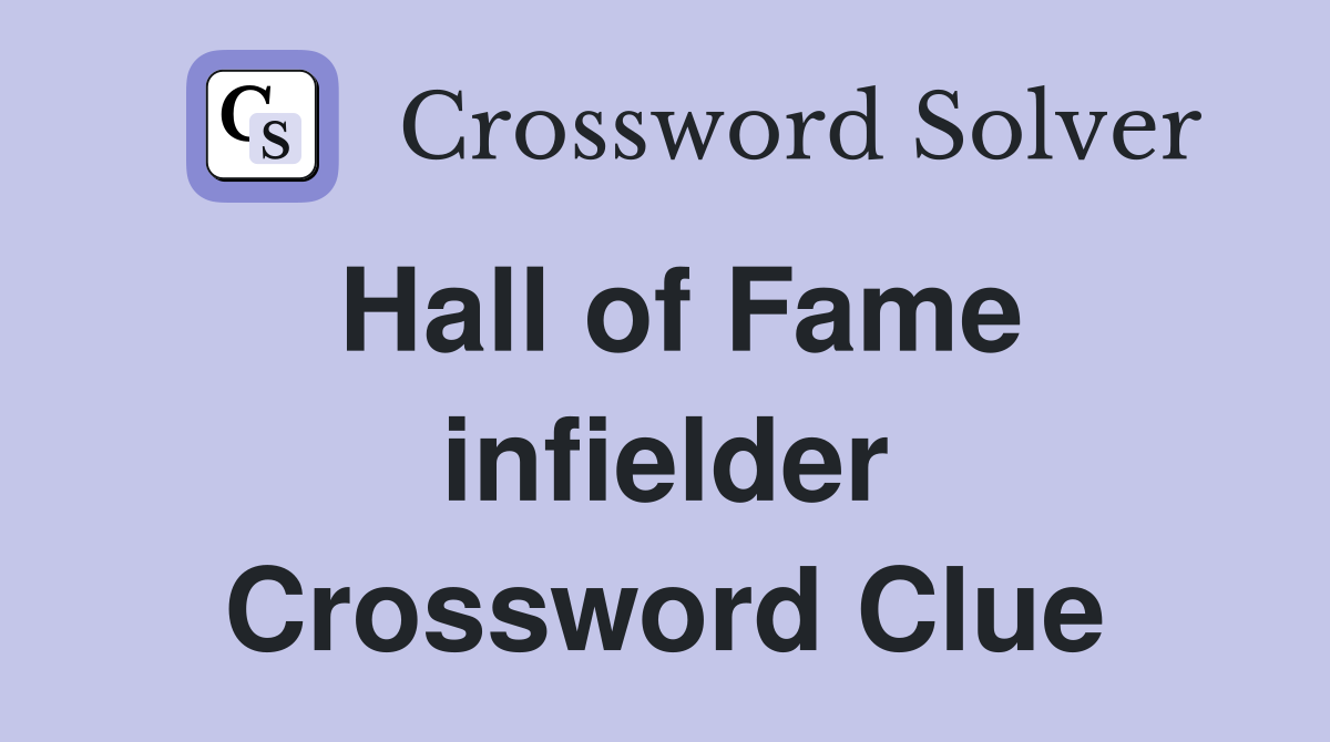 Hall of Fame infielder Crossword Clue