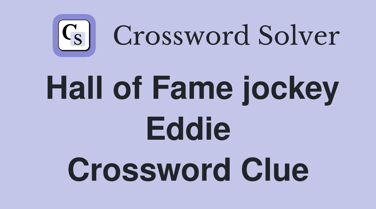 Hall of Fame jockey Eddie Crossword Clue